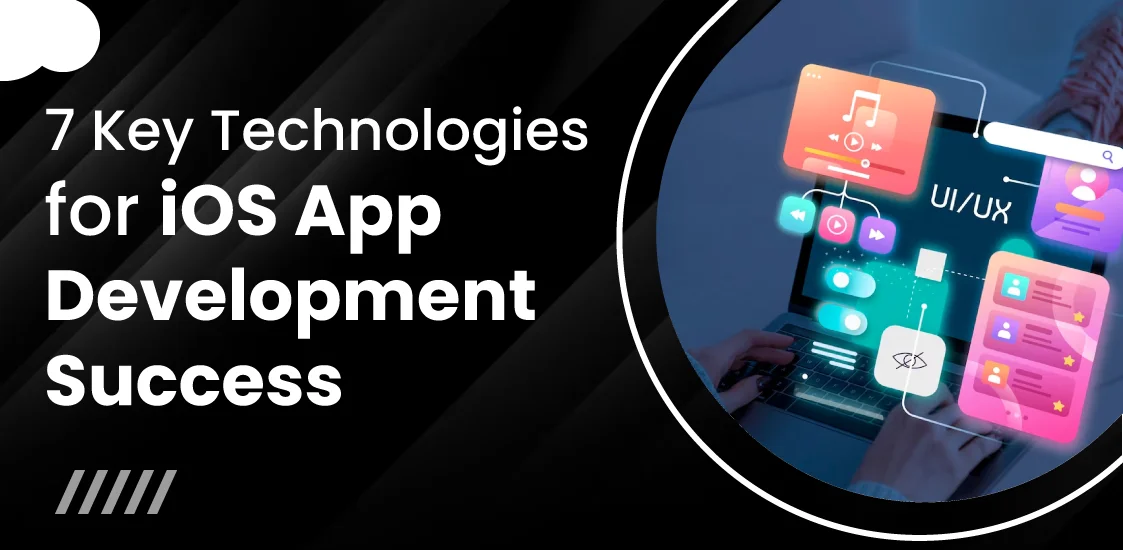 7 Key Technologies for iOS App Development