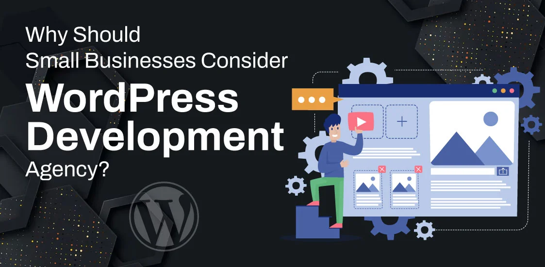 Why Should Small Businesses Consider WordPress Development Agency India